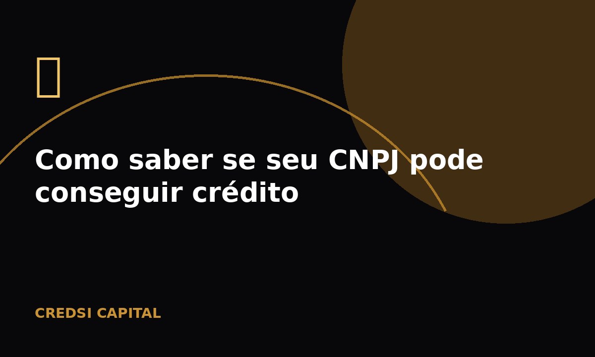 Como saber se seu CNPJ pode conseguir crédito