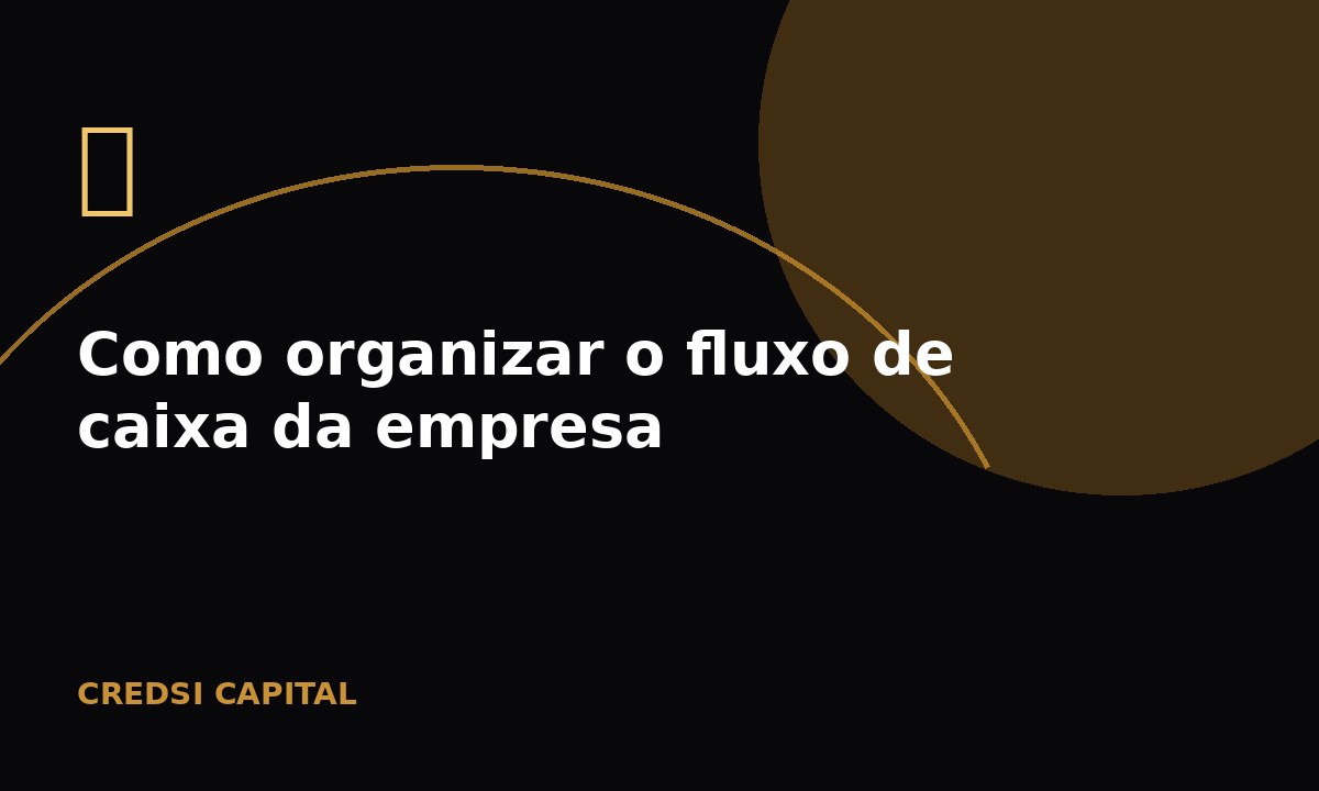 Como organizar o fluxo de caixa da empresa