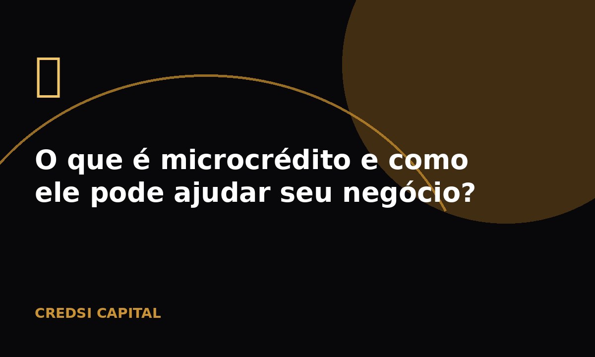 O que é microcrédito e como ele pode ajudar seu negócio?